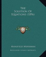 The Solution of Equations (1896)