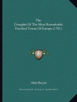 The Draughts Of The Most Remarkable Fortified Towns Of Europe (1701)