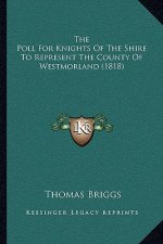 The Poll for Knights of the Shire to Represent the County of Westmorland (1818)