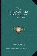 The Philosopher's Martyrdom: A Satire (1907)