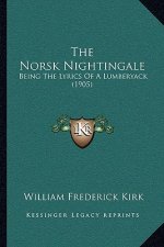 The Norsk Nightingale: Being the Lyrics of a Lumberyack (1905)