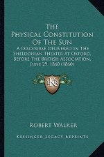 The Physical Constitution of the Sun: A Discourse Delivered in the Sheldonian Theater at Oxford, Before the British Association, June 29, 1860 (1860)