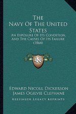 The Navy of the United States: An Exposure of Its Condition, and the Causes of Its Failure (1864)