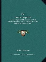 The Screw Propeller: An Investigation of Its Geometrical and Physical Properties, and Its Application to the Propulsion of Vessels (1851)