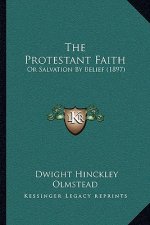 The Protestant Faith: Or Salvation by Belief (1897)