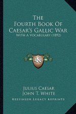 The Fourth Book of Caesar's Gallic War: With a Vocabulary (1892)