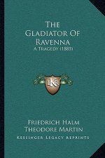 The Gladiator Of Ravenna: A Tragedy (1885)