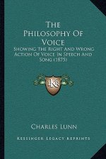 The Philosophy of Voice: Showing the Right and Wrong Action of Voice in Speech and Song (1875)