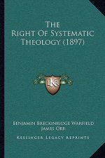 The Right of Systematic Theology (1897)