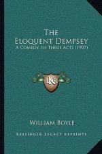 The Eloquent Dempsey: A Comedy, in Three Acts (1907)