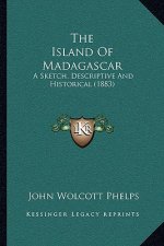 The Island of Madagascar: A Sketch, Descriptive and Historical (1883)