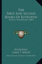 The First and Second Books of Eutropius: With a Vocabulary (1887)