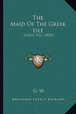 The Maid of the Greek Isle: Lyrics, Etc. (1825)