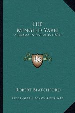 The Mingled Yarn: A Drama In Five Acts (1897)