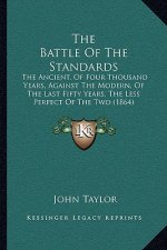 The Battle Of The Standards: The Ancient, Of Four Thousand Years, Against The Modern, Of The Last Fifty Years, The Less Perfect Of The Two (1864)