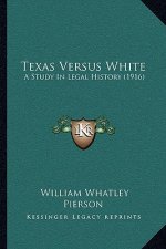 Texas Versus White: A Study In Legal History (1916)