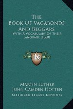 The Book of Vagabonds and Beggars: With a Vocabulary of Their Language (1860)