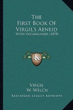 The First Book Of Virgil's Aeneid: With Vocabularies (1878)