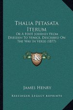 Thalia Petasata Iterum: Or A Foot Journey From Dresden To Venice, Described On The Way In Verse (1877)