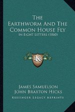 The Earthworm And The Common House Fly: In Eight Letters (1860)