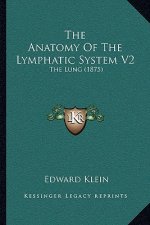 The Anatomy Of The Lymphatic System V2: The Lung (1875)