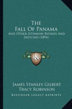 The Fall Of Panama: And Other Isthmian Rhymes And Sketches (1894)