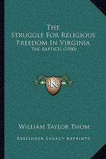 The Struggle For Religious Freedom In Virginia: The Baptists (1900)