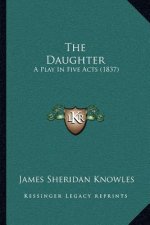The Daughter: A Play In Five Acts (1837)