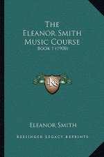 The Eleanor Smith Music Course: Book 1 (1908)