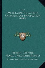 The Law Relating To Actions For Malicious Prosecution (1889)