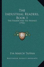 The Industrial Readers, Book 1: The Farmer And His Friends (1916)