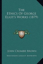 The Ethics Of George Eliot's Works (1879)