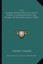 The Roman Ritual And Its Canto Fermo Compared With The Works Of Modern Music (1849)