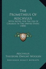 The Prometheus Of Aeschylus: With Notes, For The Use Of Colleges In The United States (1850)