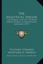 The Analytical Speller: Containing Lists Of The Most Useful Words In The English Language (1871)