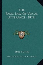 The Basic Law Of Vocal Utterance (1894)