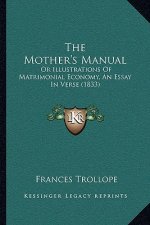 The Mother's Manual: Or Illustrations Of Matrimonial Economy, An Essay In Verse (1833)