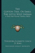 The Cotton Tree, Or Emily, The Little West Indian: A Tale For Young People (1853)