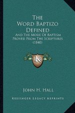 The Word Baptizo Defined: And The Mode Of Baptism Proved From The Scriptures (1840)