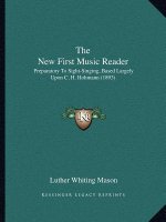 The New First Music Reader: Preparatory To Sight-Singing, Based Largely Upon C. H. Hohmann (1893)