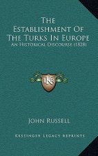 The Establishment Of The Turks In Europe: An Historical Discourse (1828)
