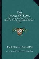 The Pearl Of Days: Or The Advantages Of The Sabbath To The Working Classes (1849)