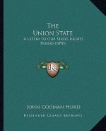 The Union State: A Letter To Our States Rights Friend (1890)