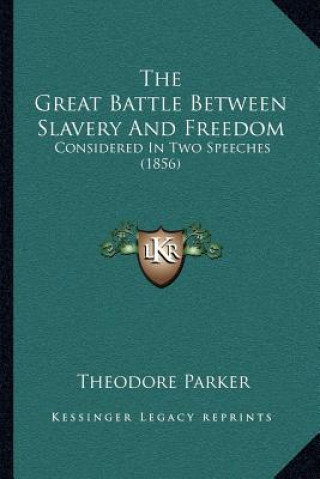 The Great Battle Between Slavery And Freedom: Considered In Two Speeches (1856)