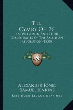 The Cymry Of '76: Or Welshmen And Their Descendants Of The American Revolution (1855)