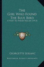 The Girl Who Found The Blue Bird: A Visit To Helen Keller (1913)