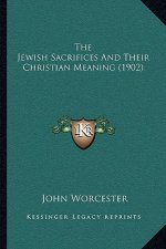 The Jewish Sacrifices And Their Christian Meaning (1902)
