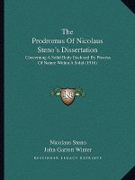 The Prodromus Of Nicolaus Steno's Dissertation: Concerning A Solid Body Enclosed By Process Of Nature Within A Solid (1916)