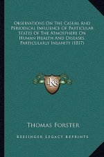 Observations On The Casual And Periodical Influence Of Particular States Of The Atmosphere On Human Health And Diseases, Particularly Insanity (1817)