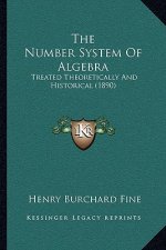 The Number System Of Algebra: Treated Theoretically And Historical (1890)